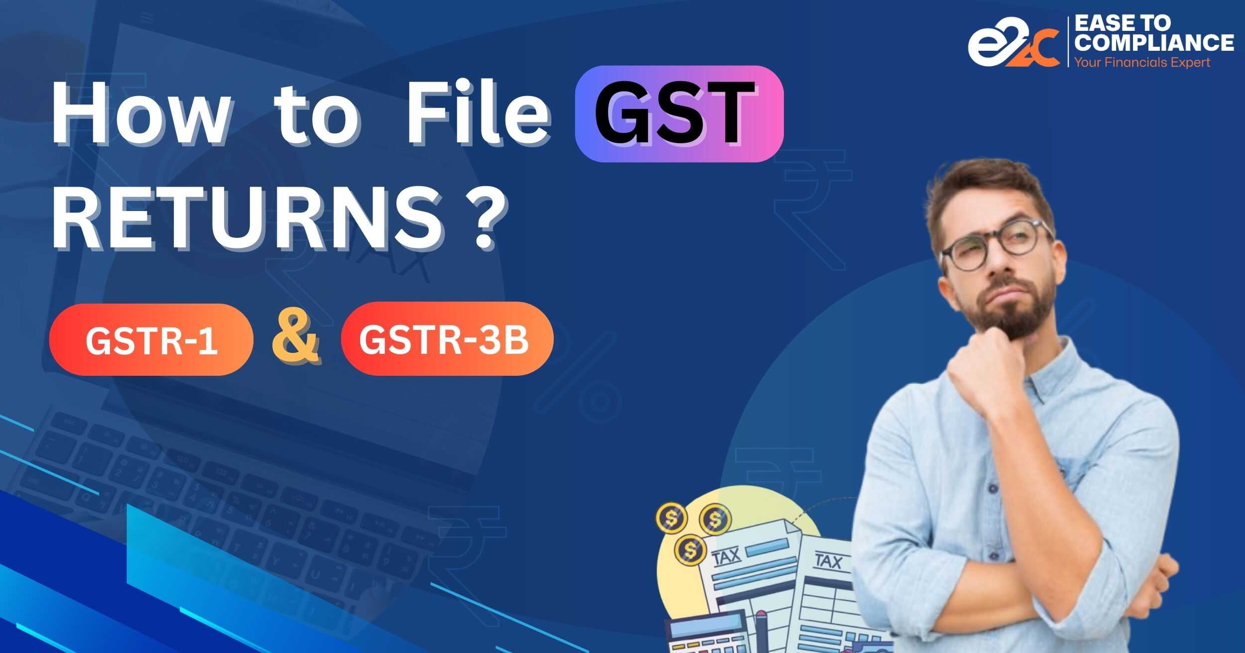 How to File GST Returns: GSTR-1 and GSTR-3B | Ease to Compliance